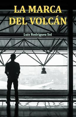 La marca del volcan - Luis Rodriguez Sol - cover