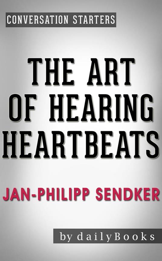 The Art of Hearing Heartbeats: A Novel by Jan-Philipp Sendker | Conversation Starters