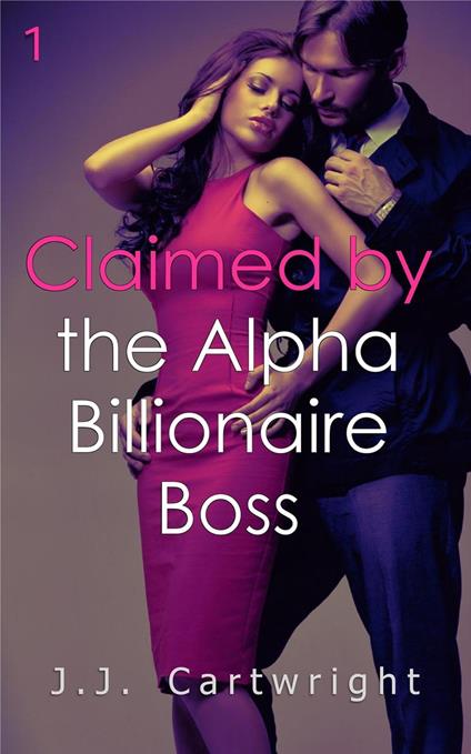 Claimed by the Alpha Billionaire Boss 1