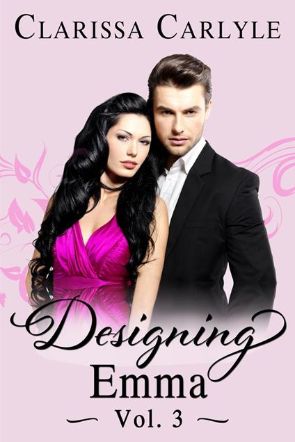 Designing Emma (Volume 3): A Friends to Lovers Fashion Romance - Clarissa Carlyle - ebook
