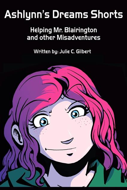 Ashlynn's Dreams Shorts: Helping Mr. Blairington and Other Misadventures - Julie C. Gilbert - ebook