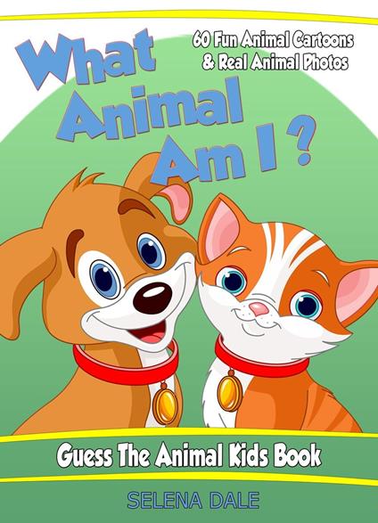What Animal Am I? Guess the Animal Kids Book