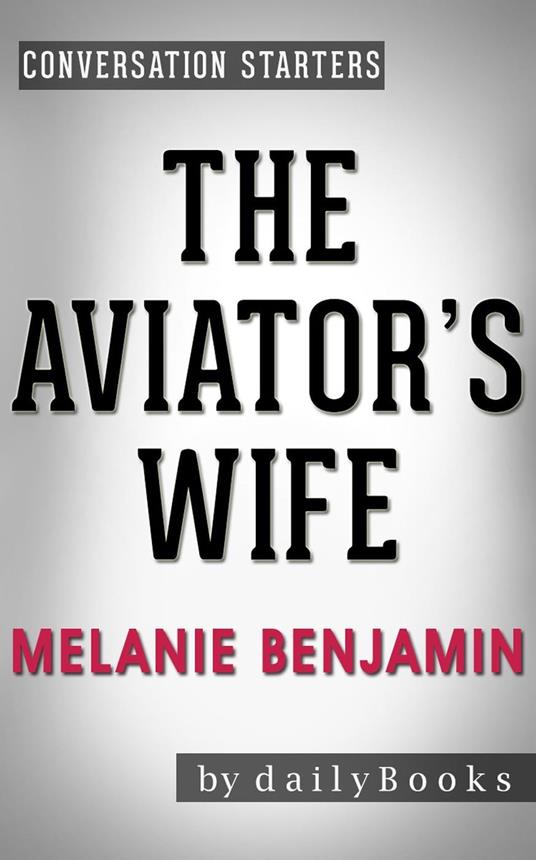 The Aviator's Wife: A Novel by Melanie Benjamin | Conversation Starters