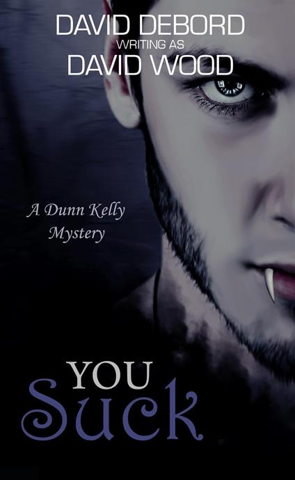 You Suck- A Dunn Kelly Mystery - David Debord,David Wood - ebook