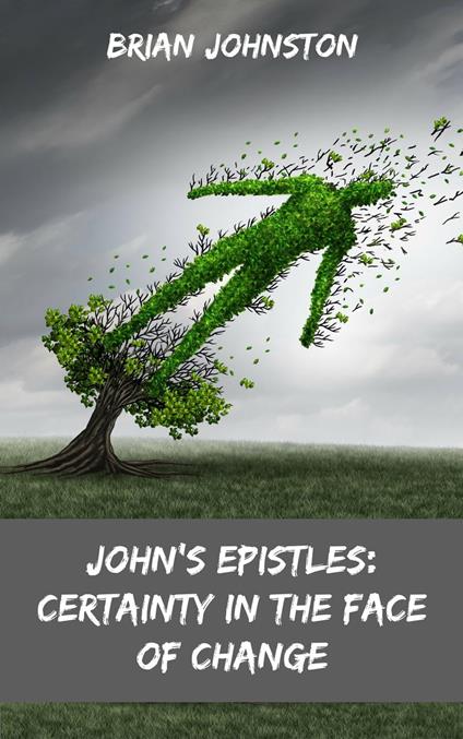 John's Epistles - Certainty in the Face of Change