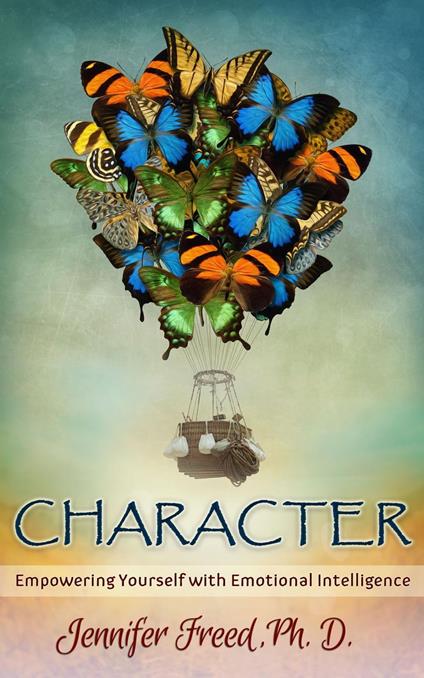 CHARACTER: Empowering Yourself with Emotional Intelligence - Jennifer Freed - ebook