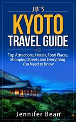 Kyoto Travel Guide: Top Attractions, Hotels, Food Places, Shopping Streets, and Everything You Need to Know