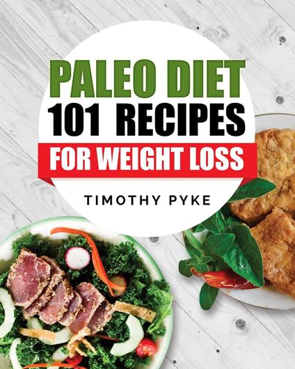 Paleo Diet: 101 Recipes For Weight Loss
