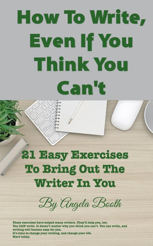 How To Write, Even If You Think You Can't: 21 Easy Exercises To Bring Out The Writer In You