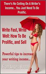 Write Fast, Write Well: How To Be Prolific, and Sell