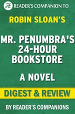 Mr. Penumbra's 24 Hour Bookstore: A Novel By Robin Sloan | Digest & Review