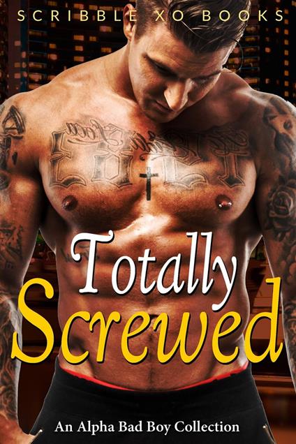 TOTALLY SCREWED: An Alpha Bad Boy Romance Collection (Marine, MMA, BWWM)