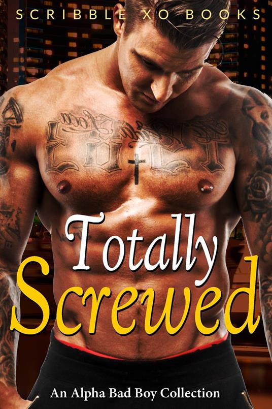TOTALLY SCREWED: An Alpha Bad Boy Romance Collection (Marine, MMA, BWWM)