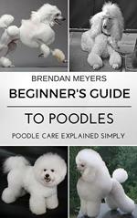 Beginner's Guide To Poodles - Poodle Care Explained Simply