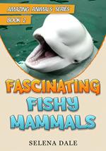 Fascinating Fishy Mammals