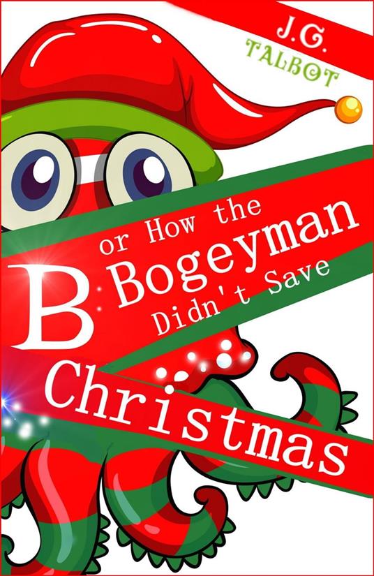B or How the Bogeyman Didn't Save Christmas - J.G. Talbot - ebook