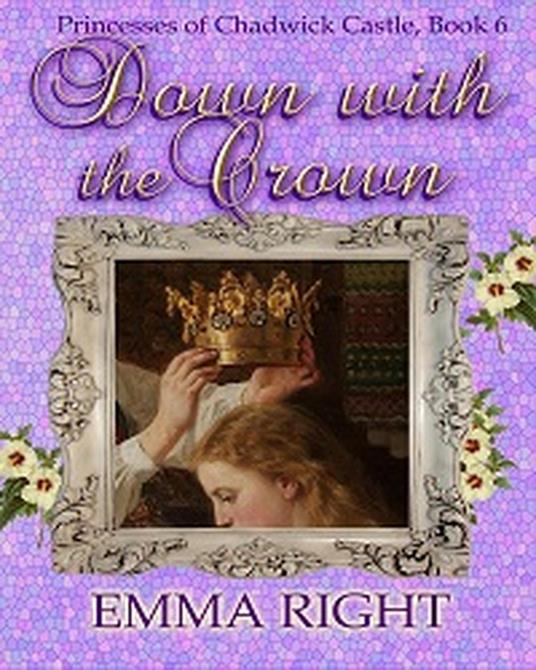 Down With The Crown, Princesses of Chadwick Castle Adventure, Book 6 - Emma Right - ebook