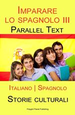 Imparare lo spagnolo III - Parallel Text - Storie culturali [Italiano | Spagnolo]