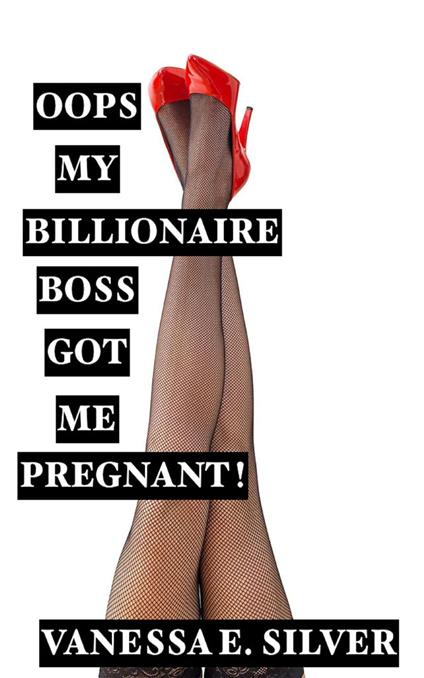Oops My Billionaire Boss Got Me Pregnant!