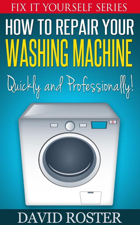 How To Repair Your Washing Machine - Quickly and Professionally!!!