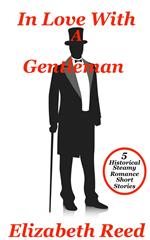 In Love With A Gentleman: 5 Historical Steamy Romance Short Stories