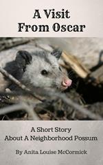A Visit From Oscar: A Short Story About A Neighborhood Possum