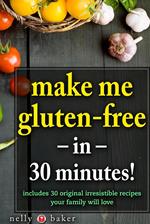 Make Me Gluten-Free... in 30 minutes!