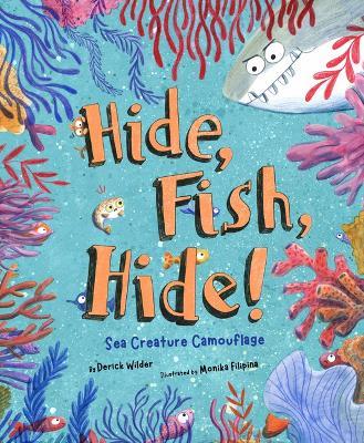 Hide Fish Hide!: Sea Creature Camouflage - Derick Wilder - cover