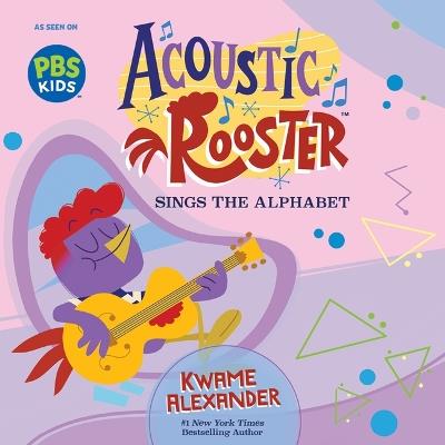 Acoustic Rooster Sings the Alphabet - Kwame Alexander - cover