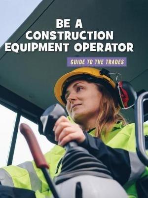 Be a Construction Equipment Operator - Wil Mara - cover