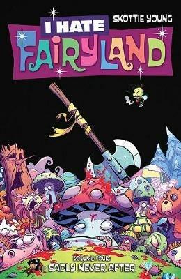 I Hate Fairyland Volume 4: Sadly Never After - Skottie Young - cover