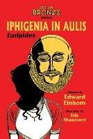 Iphigenia In Aulis, The Age of Bronze Edition - Edward Einhorn,Euripides - cover