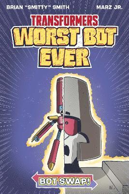 Transformers: Worst Bot Ever - Bot Swap - Brian "Smitty" Smith - cover