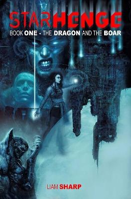 Starhenge Book 1: The Dragon and the Boar - Liam Sharp - cover