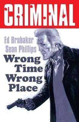 Criminal Volume 7: Wrong Place Wrong Time (New Edition) - Ed Brubaker - cover