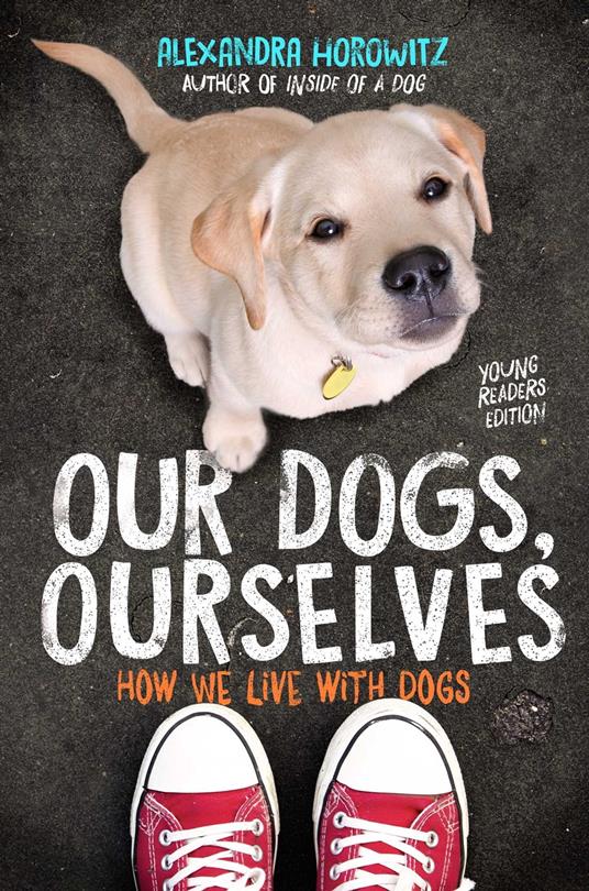 Our Dogs, Ourselves -- Young Readers Edition - Alexandra Horowitz - ebook