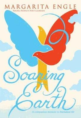 Soaring Earth: A Companion Memoir to Enchanted Air - Margarita Engle - cover