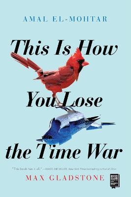 This Is How You Lose the Time War - Amal El-Mohtar,Max Gladstone - cover