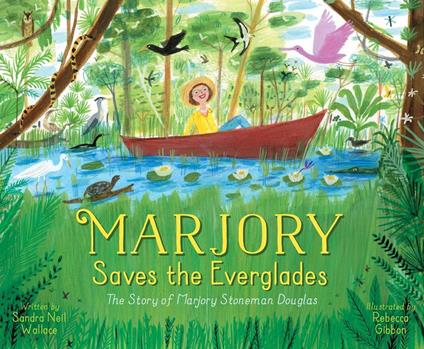 Marjory Saves the Everglades - Sandra Neil Wallace,Rebecca Gibbon - ebook