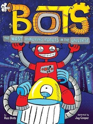The Most Annoying Robots in the Universe - Russ Bolts - cover