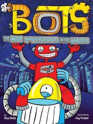 The Most Annoying Robots in the Universe - Russ Bolts - cover