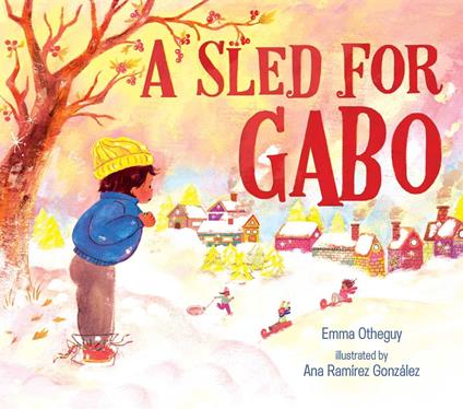 A Sled for Gabo - Emma Otheguy,Ana Ramírez González - ebook