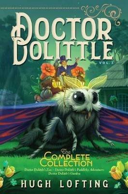Doctor Dolittle the Complete Collection, Vol. 3: Doctor Dolittle's Zoo; Doctor Dolittle's Puddleby Adventures; Doctor Dolittle's Garden - Hugh Lofting - cover