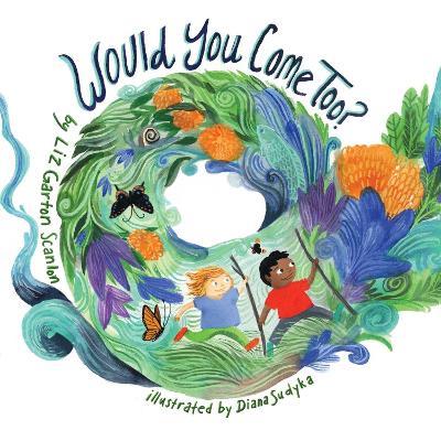Would You Come Too? - Liz Garton Scanlon - cover