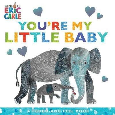 You're My Little Baby: A Touch-And-Feel Book - Eric Carle - cover