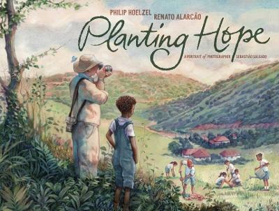 Planting Hope: A Portrait of Photographer Sebastião Salgado - Philip Hoelzel - cover