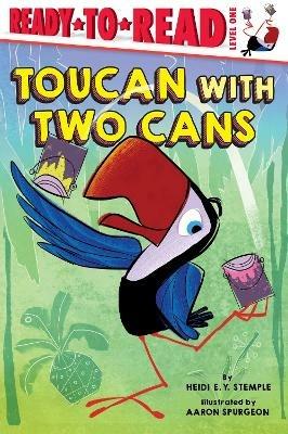 Toucan with Two Cans: Ready-to-Read Level 1 - Heidi  E. Y. Stemple - cover