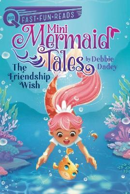 The Friendship Wish: Mini Mermaid Tales 1 - Debbie Dadey - cover