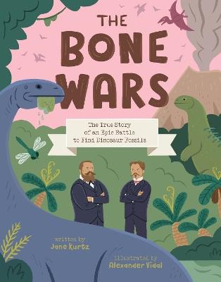 The Bone Wars: The True Story of an Epic Battle to Find Dinosaur Fossils - Jane Kurtz - cover