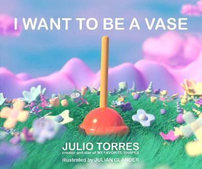 I Want to Be a Vase - Julio Torres - cover